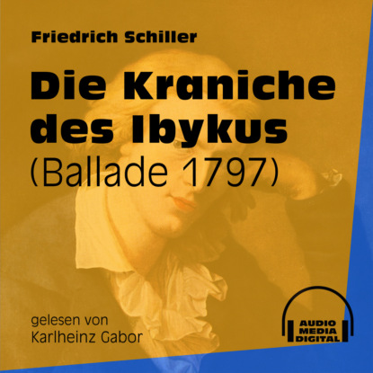 Die Kraniche des Ibykus - Ballade 1797 (Ungekürzt) (Friedrich Schiller). 