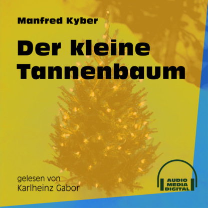 Manfred Kyber - Der kleine Tannenbaum (Ungekürzt)