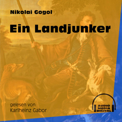Nikolai Gogol - Ein Landjunker (Ungekürzt)