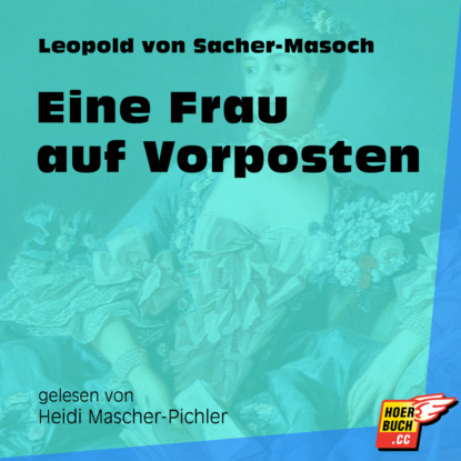 Leopold von Sacher-Masoch - Eine Frau auf Vorposten (Ungekürzt)