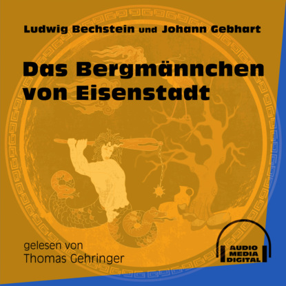 Ludwig Bechstein - Das Bergmännchen von Eisenstadt (Ungekürzt)