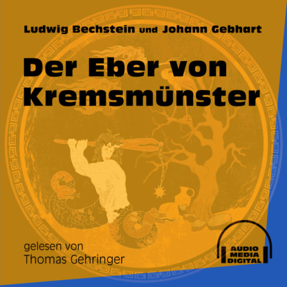 Ludwig Bechstein - Der Eber von Kremsmünster (Ungekürzt)