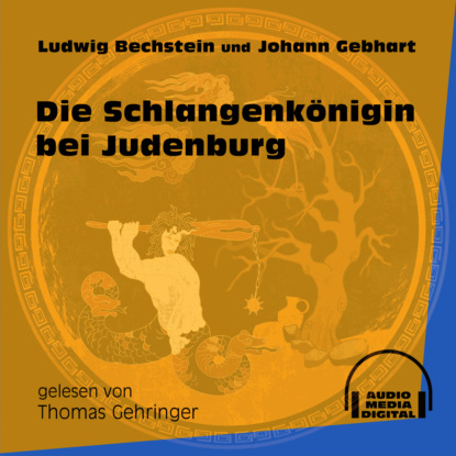 Ludwig Bechstein - Die Schlangenkönigin bei Judenburg (Ungekürzt)