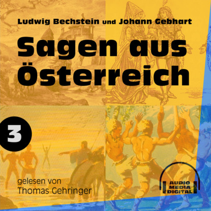 Ludwig Bechstein - Sagen aus Österreich 3 (Ungekürzt)