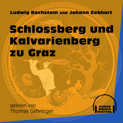 Ludwig Bechstein - Schlossberg und Kalvarienberg zu Graz (Ungekürzt)