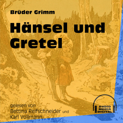 Brüder Grimm - Hänsel und Gretel (Ungekürzt)