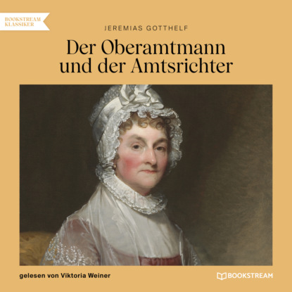 Der Oberamtmann und der Amtsrichter (Ungekürzt) (Jeremias  Gotthelf). 