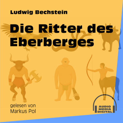 Ludwig Bechstein - Die Ritter des Eberberges (Ungekürzt)