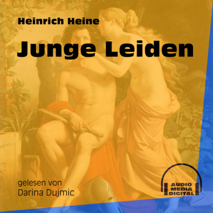 Heinrich Heine - Junge Leiden (Ungekürzt)