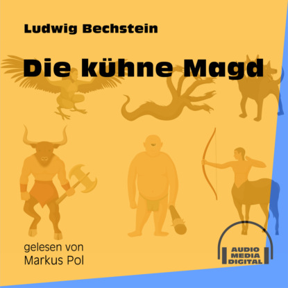 Ludwig Bechstein - Die kühne Magd (Ungekürzt)