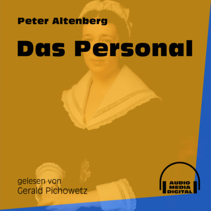Peter Altenberg - Das Personal (Ungekürzt)