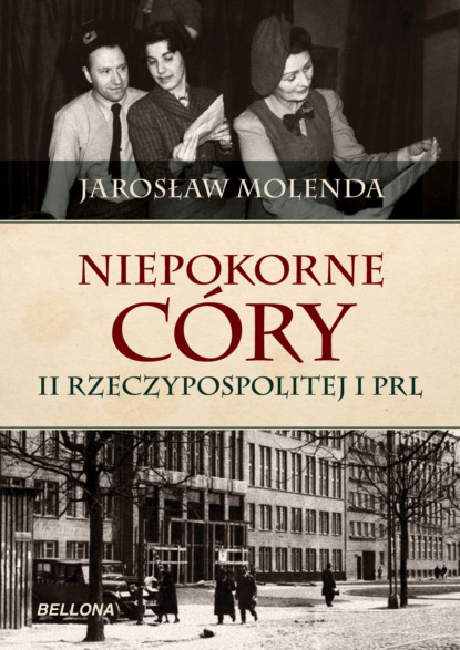 Jarosław Molenda - Niepokorne córy II Rzeczypospolitej i PRL