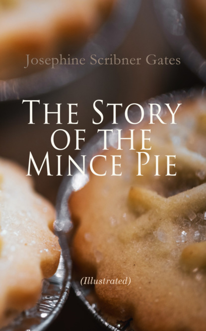 Josephine Scribner Gates - The Story of the Mince Pie (Illustrated)