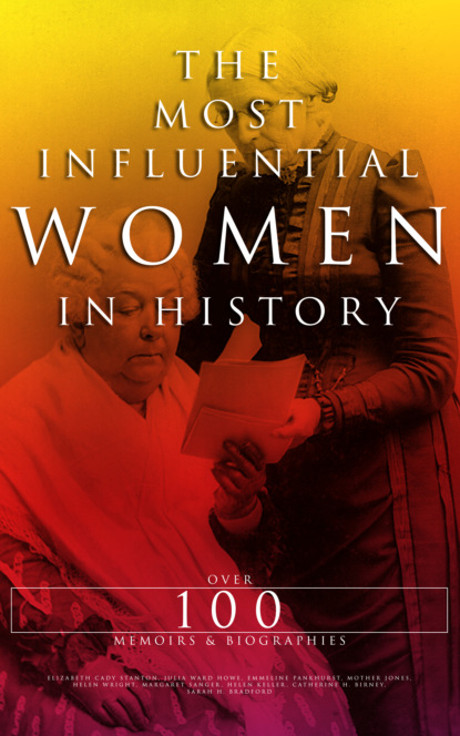 Helen  Keller - The Most Influential Women in History: Over 100 Memoirs & Biographies