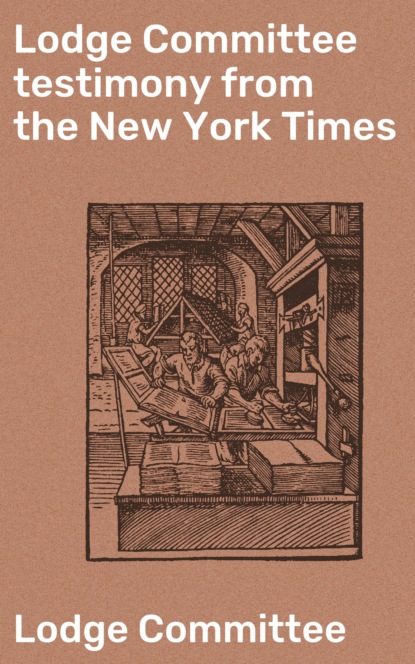 

Lodge Committee testimony from the New York Times