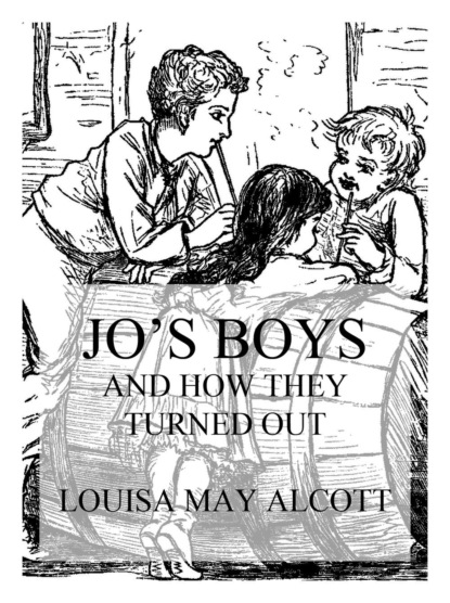 Louisa May Alcott - Jo's Boys And How They Turned Out