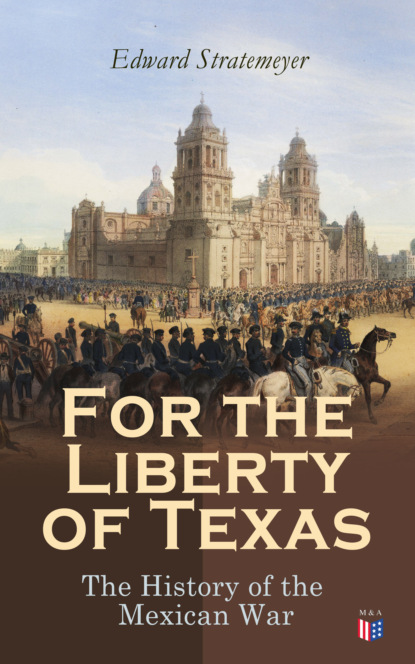 Stratemeyer Edward - For the Liberty of Texas: The History of the Mexican War