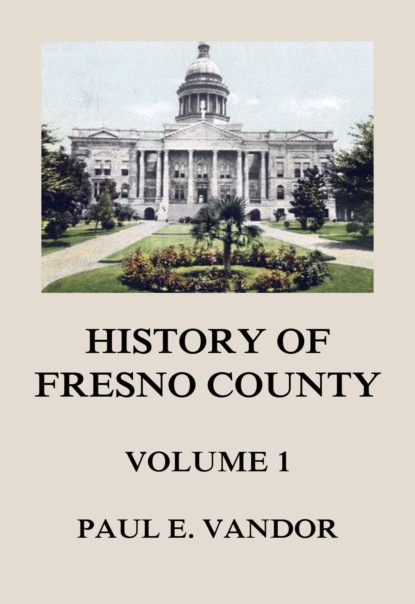 Paul E. Vandor - History of Fresno County, Vol. 1