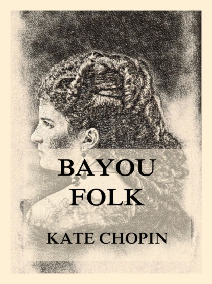 Kate Chopin - Bayou Folk