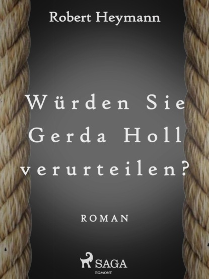 Würden Sie Gerda Holl verurteilen? (Robert Heymann). 