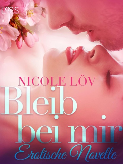 Nicole Löv - Bleib bei mir: Erotische Novelle
