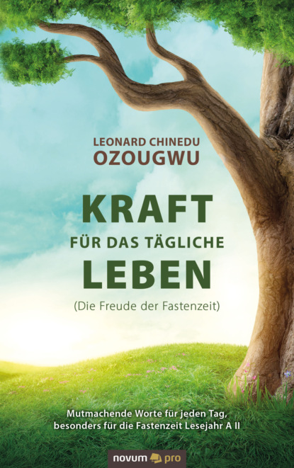 Kraft für das tägliche Leben (Die Freude der Fastenzeit) (Leonard Chinedu Ozougwu). 