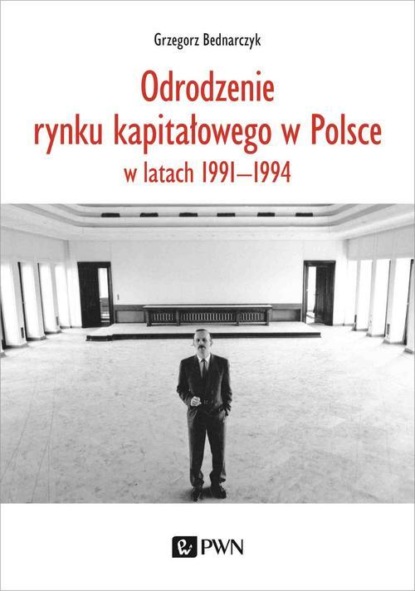 Grzegorz Bednarczyk - Odrodzenie rynku kapitałowego w Polsce