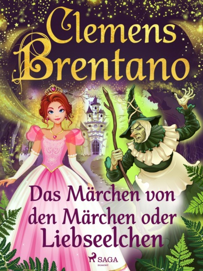 Clemens Brentano - Das Märchen von den Märchen oder Liebseelchen