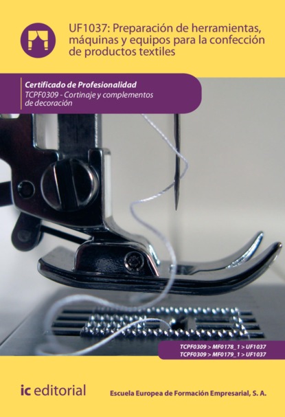 S. A. Escuela Europea de Formación Empresarial - Preparación de herramientas, máquinas y equipos para la confección de productos textiles. TCPF0309