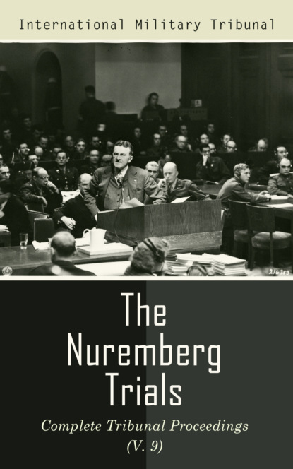 

The Nuremberg Trials: Complete Tribunal Proceedings (V. 9)