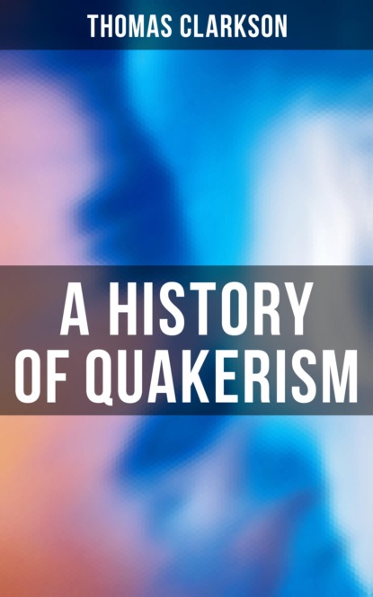 Thomas Clarkson - A History of Quakerism