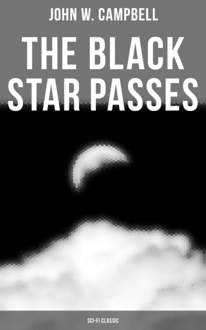 John W. Campbell - The Black Star Passes (Sci-Fi Classic)