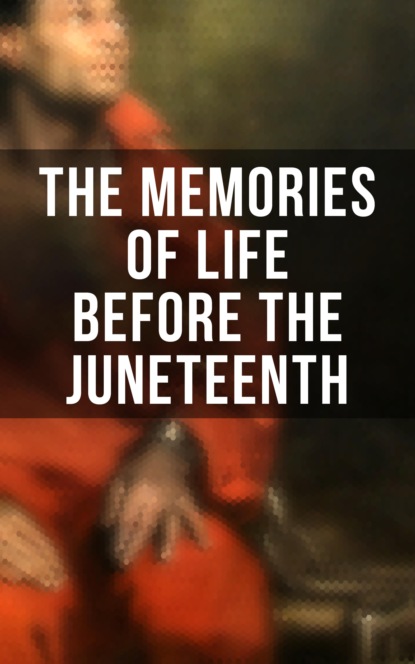 Гарриет Бичер-Стоу - The Memories of Life Before the Juneteenth