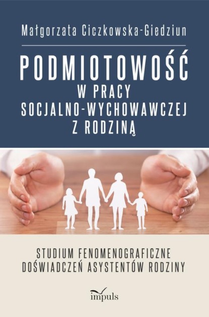 Małgorzata Ciczkowska-Giedziun - Podmiotowość w pracy socjalno-wychowawczej z rodziną