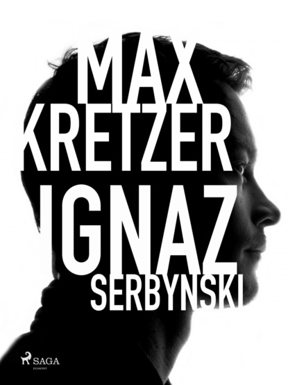 Ignaz Serbynski (Max Kretzer). 