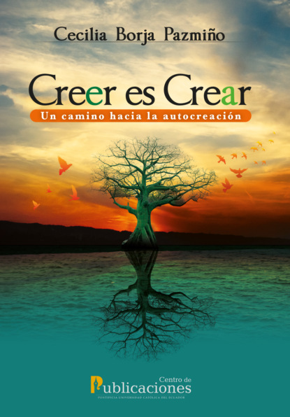 Cecilia Borja Pazmiño - Creer es Crear: Un camino hacia la autocreación
