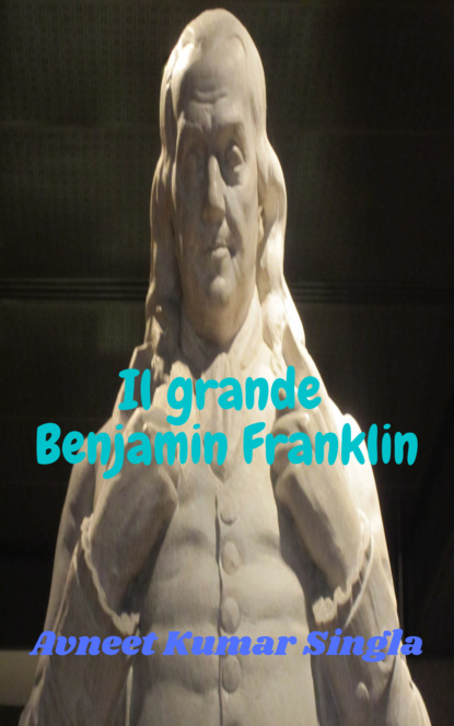 Il grande Benjamin Franklin (Avneet Kumar Singla). 