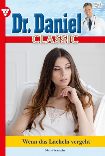 Marie Francoise - Dr. Daniel Classic 73 – Arztroman