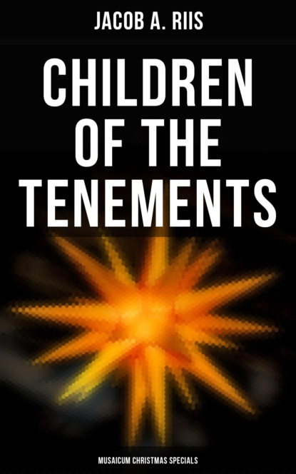 Jacob A. Riis - Children of the Tenements (Musaicum Christmas Specials)