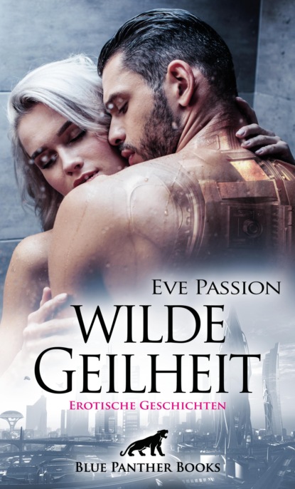 Eve Passion - Wilde Geilheit | Erotische Geschichten