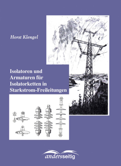 Isolatoren und Armaturen für Isolatorketten in Starkstrom-Freileitungen (Horst Klengel). 