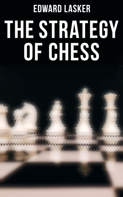Edward Lasker - The Strategy of Chess