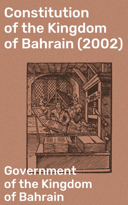 Government of the Kingdom of Bahrain - Constitution of the Kingdom of Bahrain (2002)