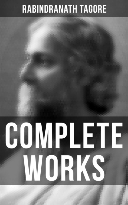 Rabindranath Tagore - Complete Works