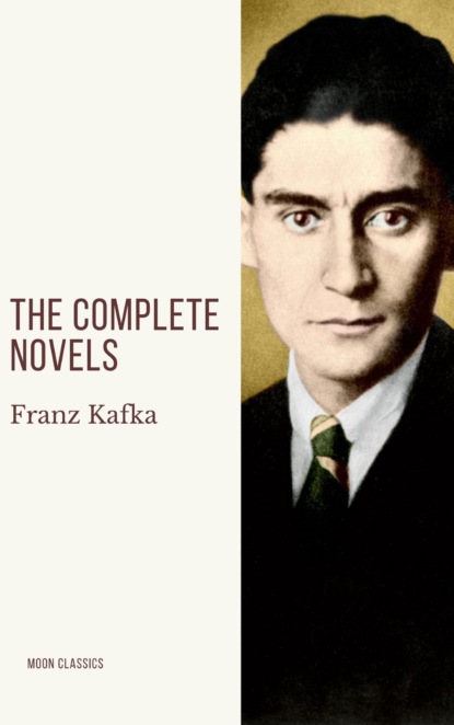 

Franz Kafka: The Complete Novels