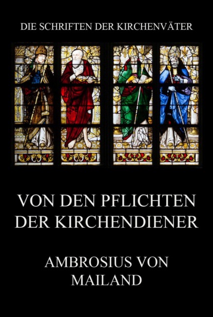 Ambrosius von Mailand - Von den Pflichten der Kirchendiener
