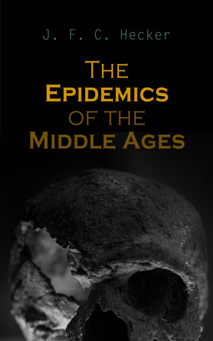 J. F. C. Hecker - The Epidemics of the Middle Ages