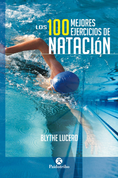 Blythe Lucero - Los 100 mejores ejercicios de natación (Bicolor)