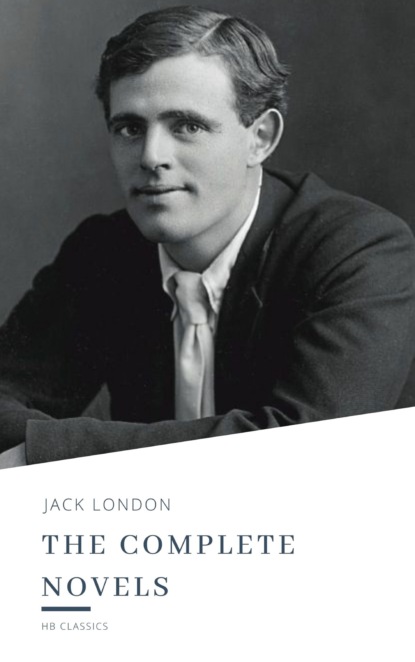 Jack London - Jack London: The Complete Novels