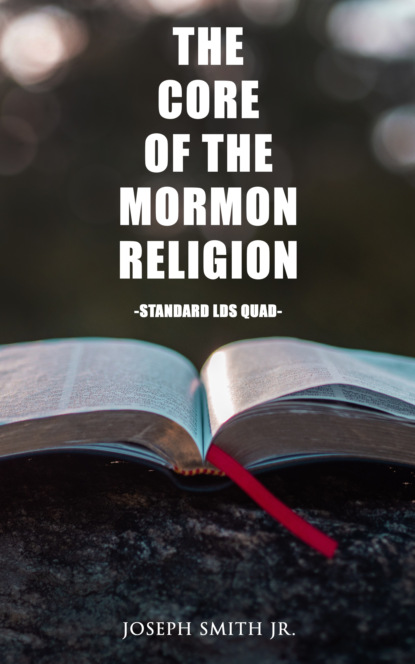 Joseph Smith Jr. - The Core of the Mormon Religion (Standard LDS Quad)